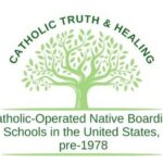 Logo of a green tree with text around the top and bottom of the tree. Text is Catholic Truth & Healing. Catholic-operated Native Boarding Schools in the United States pre-1978