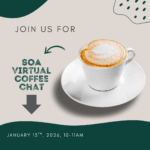 Photograph of a coffee cup with the text join us for SOA Virtual Coffee Chat, January 13, 2026, 10-11am.